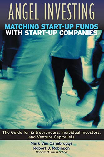 Angel Investing: Matching Startup Funds with Startup Companies--The Guide for Entrepreneurs and Individual Investors (Jossey-Bass Business & Management)