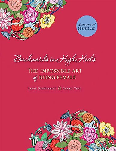 Backwards in High Heels: The Impossible Art of Being Female
