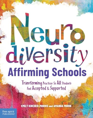 Neurodiversity-Affirming Schools: Transforming Practices So All Students Feel Accepted & Supported (Free Spirit Professional®)