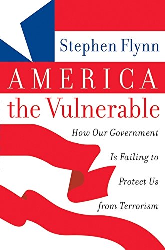 America the Vulnerable: How Our Government Is Failing to Protect Us from Terrorism
