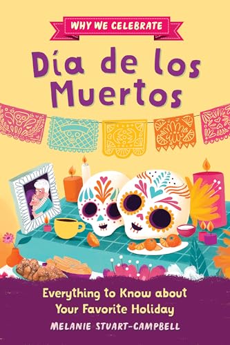 Why We Celebrate Día de los Muertos: Everything to Know about Your Favorite Holiday