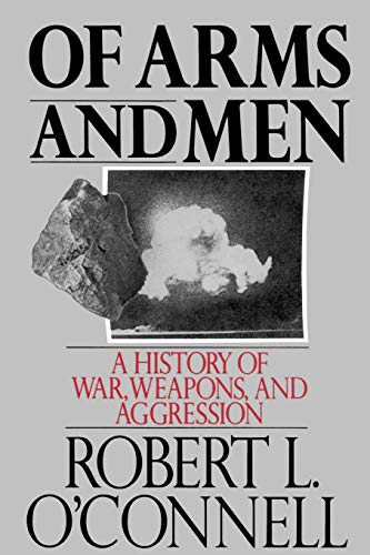 Of Arms and Men: A History of War, Weapons, and Aggression