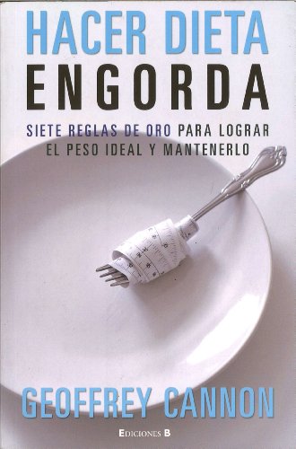 HACER DIETA ENGORDA: SIETE REGLAS DE ORO PARA LOGRAR EL PESO IDEAL Y MANTENERLO (Spanish Edition)