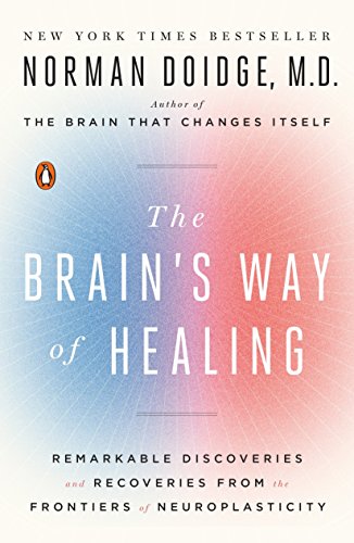 The Brain's Way of Healing: Remarkable Discoveries and Recoveries from the Frontiers of Neuroplasticity (James H. Silberman Book)
