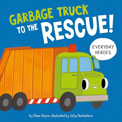 Garbage Truck to the Rescue! (Everyday Heroes)