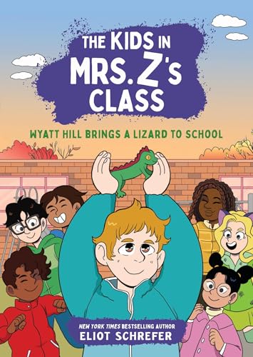 The Kids in Mrs. Z's Class: Wyatt Hill Brings a Lizard to School (The Kids in Mrs. Z's Class, 5)