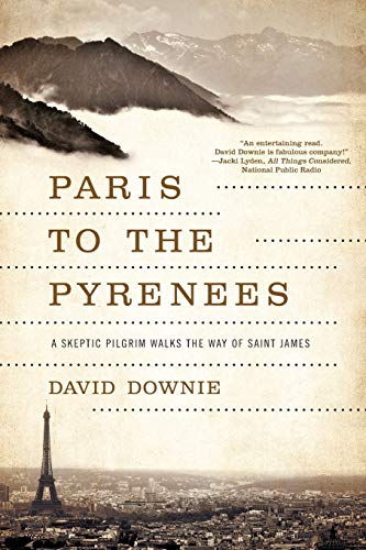 Paris to the Pyrenees: A Skeptic Pilgrim Walks the Way of Saint James