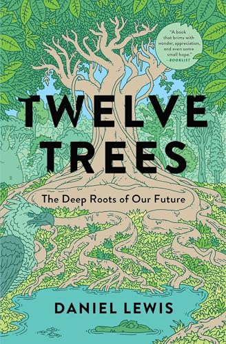 Twelve Trees: The Deep Roots of Our Future
