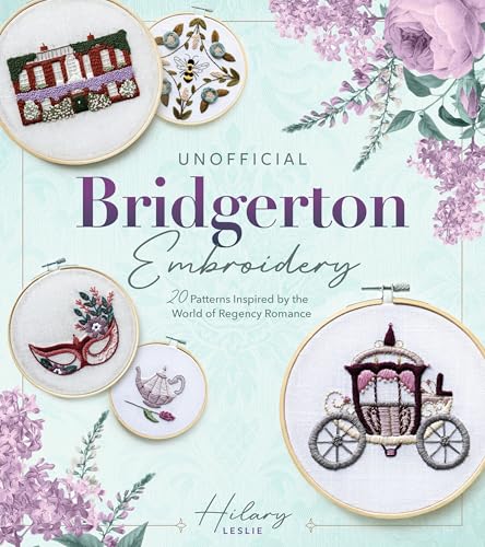 Unofficial Bridgerton Embroidery: 20 Patterns Inspired by the World of Regency Romance