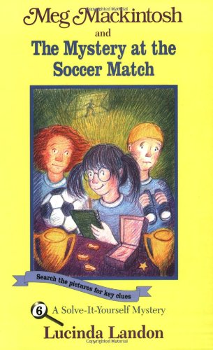 Meg Mackintosh and the Mystery at the Soccer Match: A Solve-It-Yourself Mystery (Meg Mackintosh Mystery series)