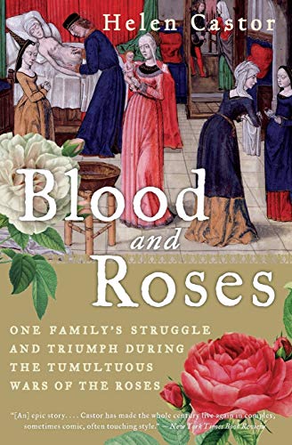 Blood and Roses: One Family's Struggle and Triumph During the Tumultuous Wars of the Roses