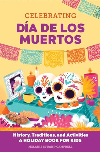 Celebrating Día de los Muertos: History, Traditions, and Activities – A Holiday Book for Kids (Holiday Books for Kids)