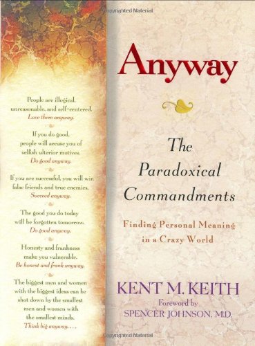 Anyway: The Paradoxical Commandments: Finding Personal Meaning in a Crazy World