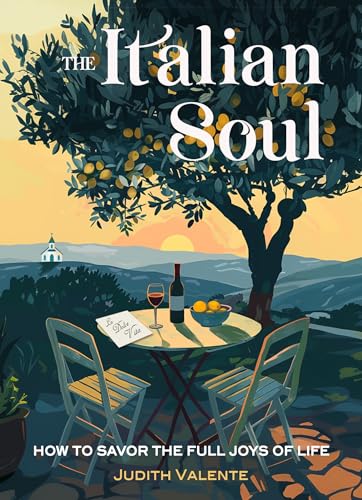 The Italian Soul: How to Savor the Full Joys of Life