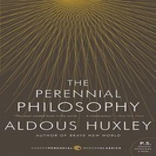 The Perennial Philosophy: An Interpretation of the Great Mystics, East and West
