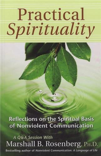 Practical Spirituality: The Spiritual Basis of Nonviolent Communication (Nonviolent Communication Guides)