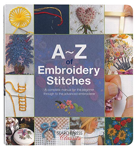 A-Z of Embroidery Stitches: A Complete Manual for The Beginner Through to The Advanced Embroiderer (A-Z of Needlecraft)