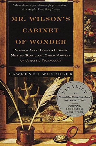 Mr. Wilson's Cabinet of Wonder: Pronged Ants, Horned Humans, Mice on Toast, and Other Marvels of Jurassic Technology