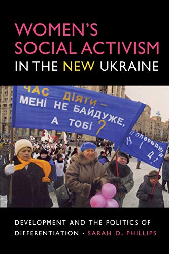 Women's Social Activism in the New Ukraine: Development and the Politics of Differentiation (New Anthropologies of Europe)