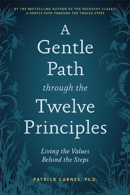 A Gentle Path through the Twelve Principles: Living the Values Behind the Steps
