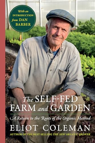 The Self-Fed Farm and Garden: A Return to the Roots of the Organic Method