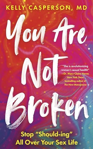 You Are Not Broken: Stop 'Should-ing' All Over Your Sex Life
