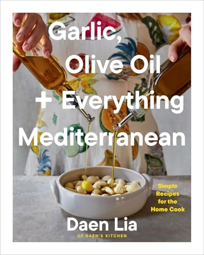 Garlic, Olive Oil + Everything Mediterranean: Simple Recipes for the Home Cook (A Cookbook)