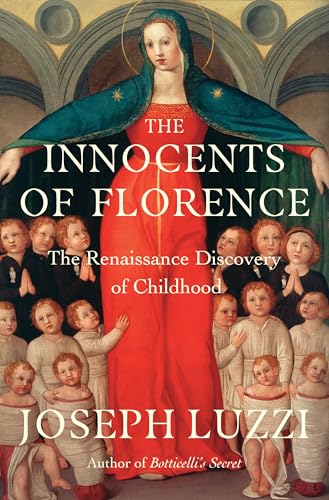 The Innocents of Florence: The Renaissance Discovery of Childhood