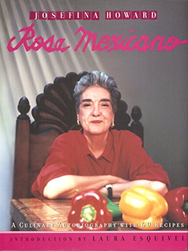 Rosa Mexicano: A Culinary Autobiography with 60 Recipes