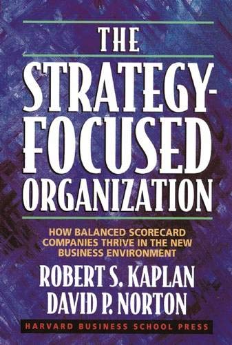 The Strategy-Focused Organization: How Balanced Scorecard Companies Thrive in the New Business Environment