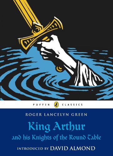 King Arthur and his Knights of the Round Table (Puffin Classics)