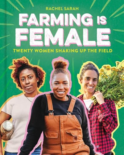 Farming Is Female: Twenty Women Shaking Up the Field (A Community, Food, and Climate Book for Kids)