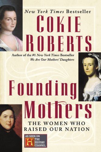 Founding Mothers: the Women Who Raised Our Nation
