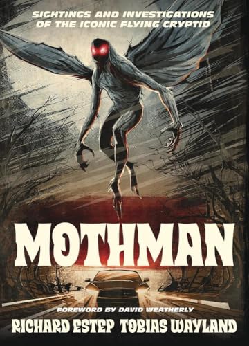 Mothman: Sightings and Investigations of the Iconic Flying Cryptid