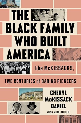 The Black Family Who Built America: The McKissacks, Two Centuries of Daring Pioneers
