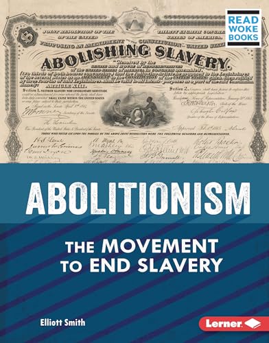 Abolitionism: The Movement to End Slavery (American Slavery and the Fight for Freedom (Read Woke ™ Books))