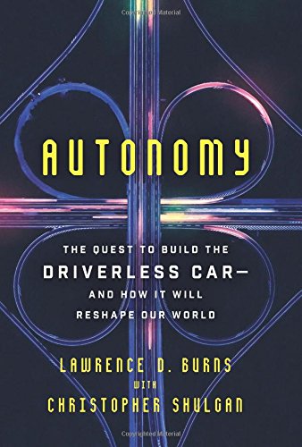 Autonomy: The Quest to Build the Driverless Car―And How It Will Reshape Our World