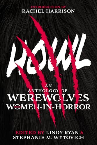 Howl: An Anthology of Werewolves from Women-in-Horror (A Women in Horror Anthology)