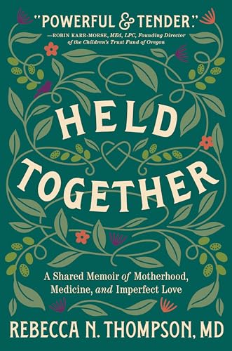 Held Together: A Shared Memoir of Motherhood, Medicine, and Imperfect Love