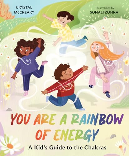 You are a Rainbow of Energy: A Kid's Guide to the Chakras