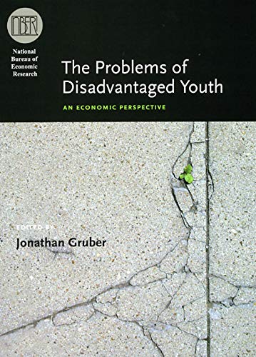 The Problems of Disadvantaged Youth: An Economic Perspective (National Bureau of Economic Research Conference Report)