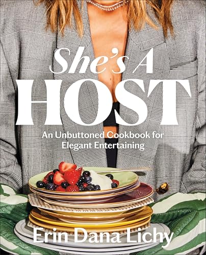 She's a Host: An Unbuttoned Cookbook for Elegant Entertaining
