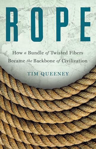 Rope: How a Bundle of Twisted Fibers Became the Backbone of Civilization