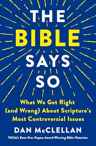 The Bible Says So: What We Get Right (and Wrong) About Scripture’s Most Controversial Issues