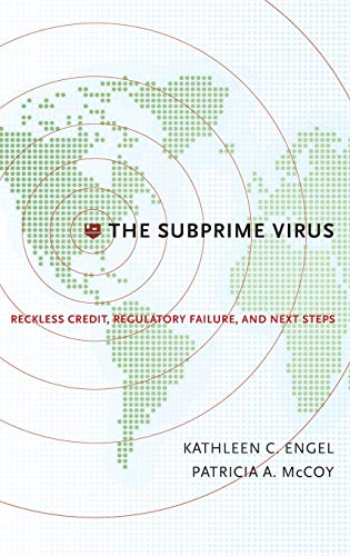 The Subprime Virus: Reckless Credit, Regulatory Failure, and Next Steps