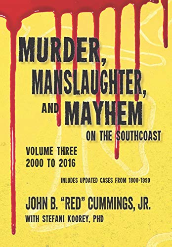Murder, Manslaughter, and Mayhem on the SouthCoast, Volume Three: 2000-2016