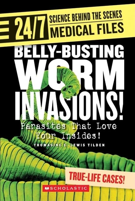 Belly-Busting Worm Invasions!: Parasites That Love Your Insides! (24/7: Science Behind the Scenes: Medical Files)