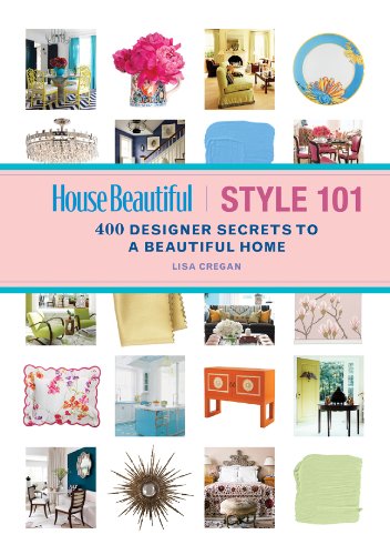 House Beautiful Style 101: 400 Designer Secrets to a Beautiful Home (House Beautiful Series)