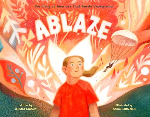 Ablaze: The Story of America's First Female Smokejumper