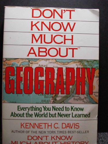 Don't Know Much About Geography: Everything You Need to Know About the World but Never Learned